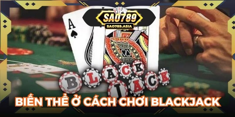 Biến thể ở cách chơi Blackjack