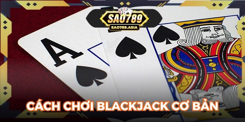 Cách chơi Blackjack cơ bản