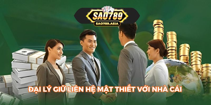 Đại lý giữ liên hệ mật thiết với nhà cái