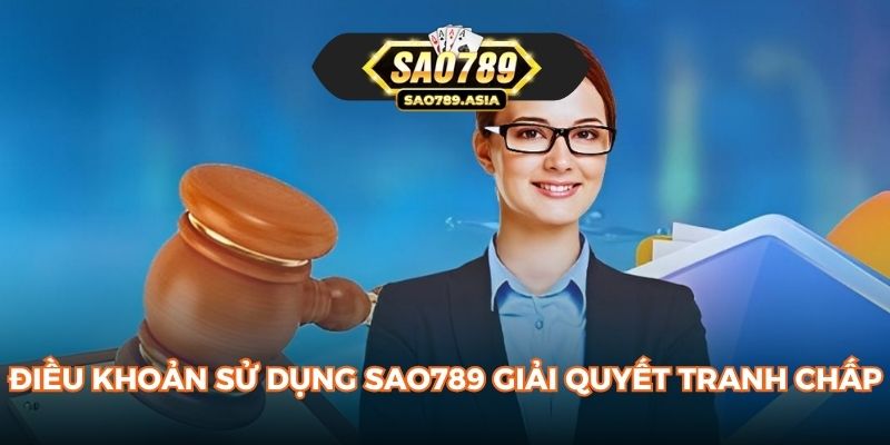 Điều khoản sử dụng SAO789 giải quyết tranh chấp