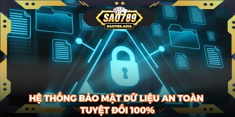 Hệ thống bảo mật dữ liệu an toàn tuyệt đối 100%