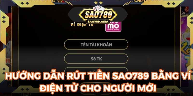 Hướng dẫn rút tiền SAO789 bằng ví điện tử cho người mới