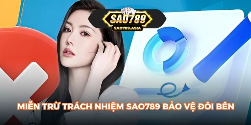 Miễn trừ trách nhiệm SAO789 bảo vệ đôi bên