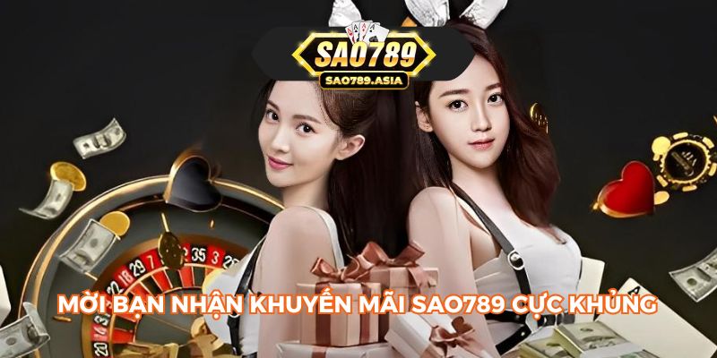 Mời bạn nhận khuyến mãi SAO789 cực khủng