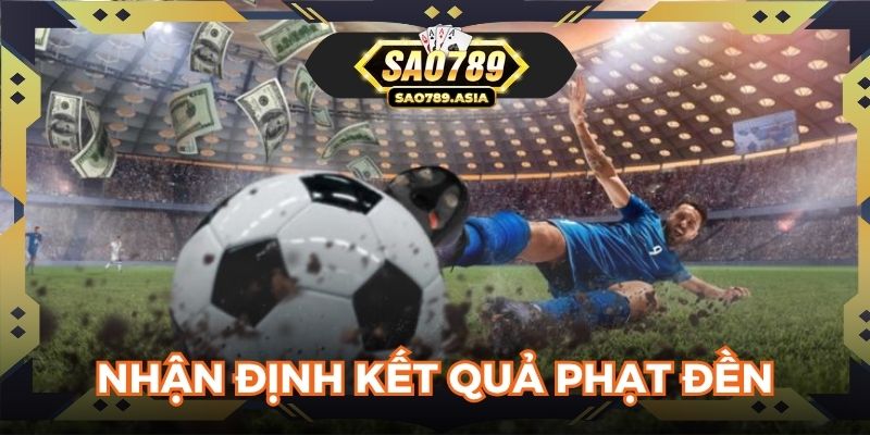 Người chơi nhận định về kết quả lượt phạt đền