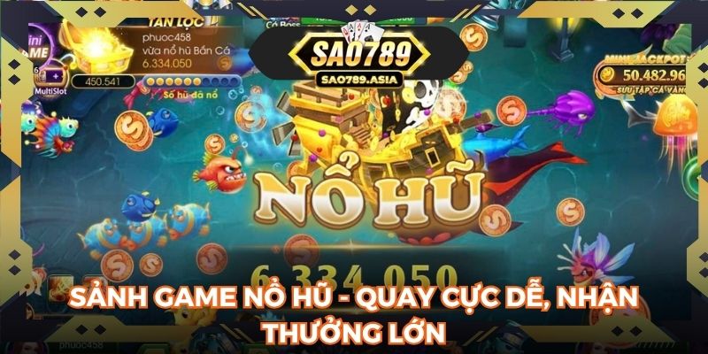 Sảnh game nổ hũ - Quay cực dễ, nhận thưởng lớn
