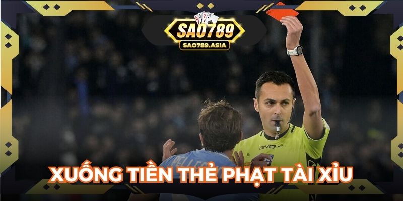 Xuống tiền cùng kèo thẻ phạt biến thể tài xỉu